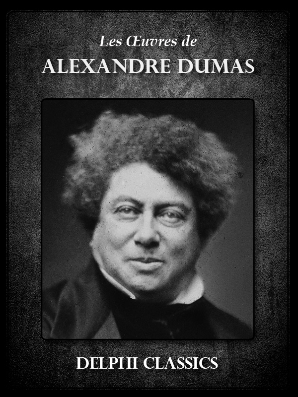 Alexandre Dumas (français) – Delphi Classics