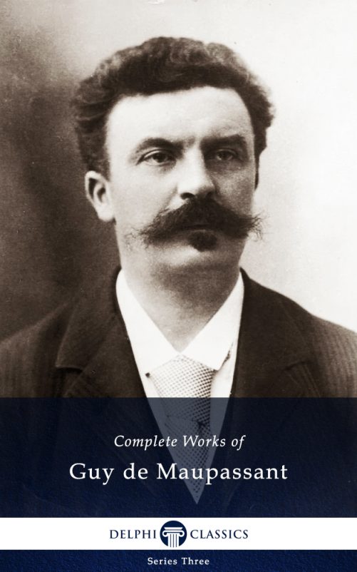 Guy de Maupassant Delphi Classics Guy de Maupassant Delphi Classics