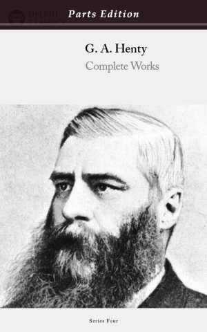 G. A. Henty - Parts Edition