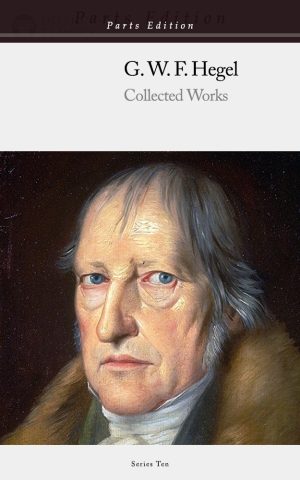 Georg Wilhelm Friedrich Hegel - Parts Edition