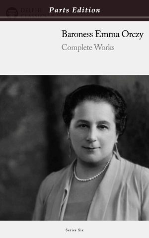 Baroness Emma Orczy - Parts Edition